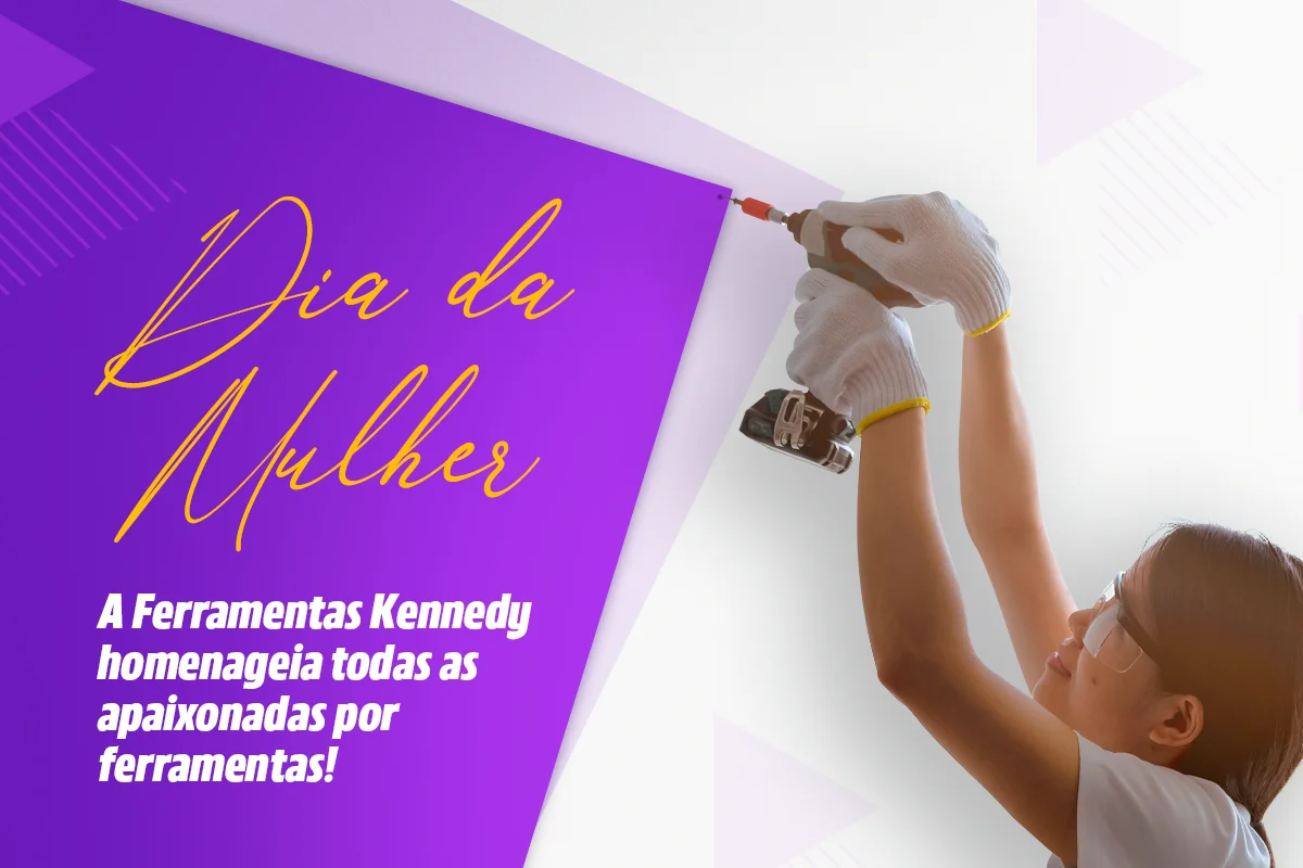 Dia da Mulher Ferramentas Kennedy: conheça as apaixonadas por ferramentas!